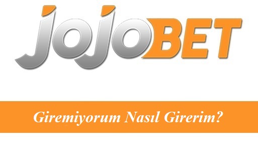 Jojobet Giremiyorum Nasıl Girerim?