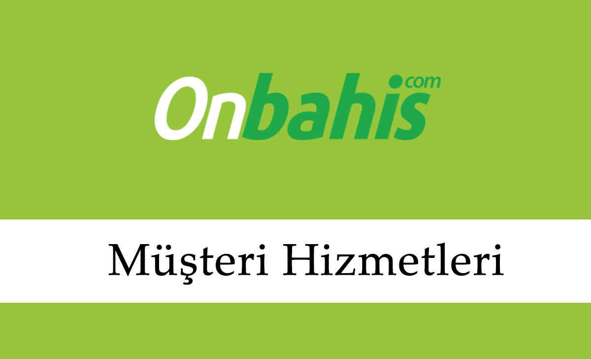 Onbahis Müşteri Hizmetleri