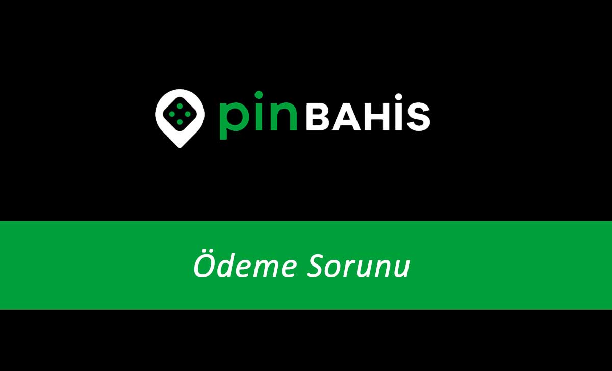 Pinbahis Ödeme Sorunu