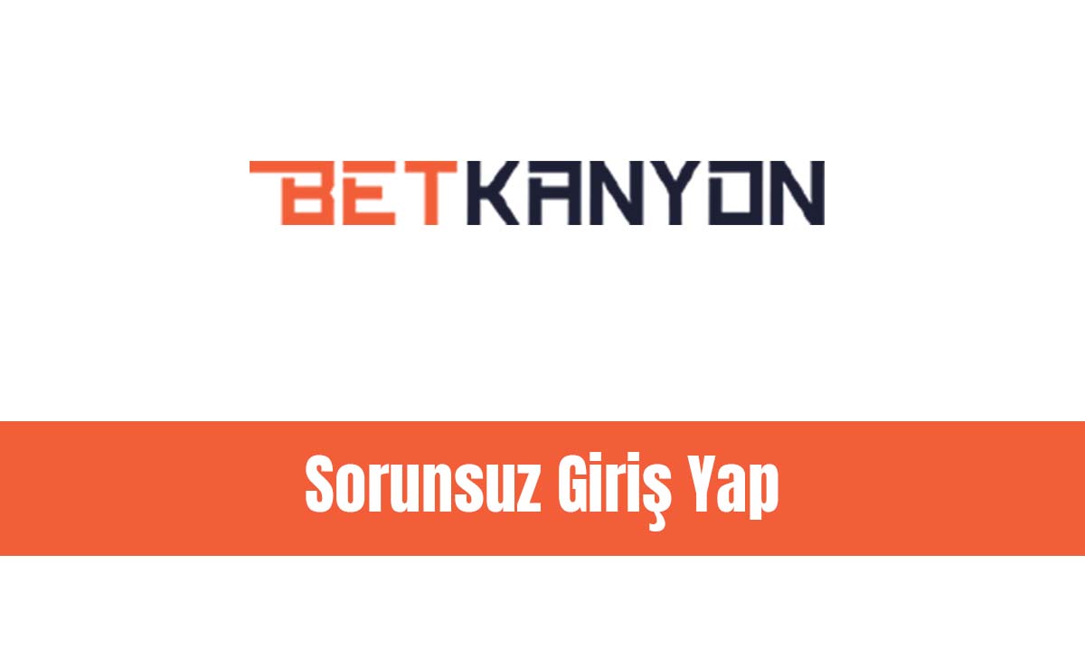 Betkanyon Sorunsuz Giriş Yap