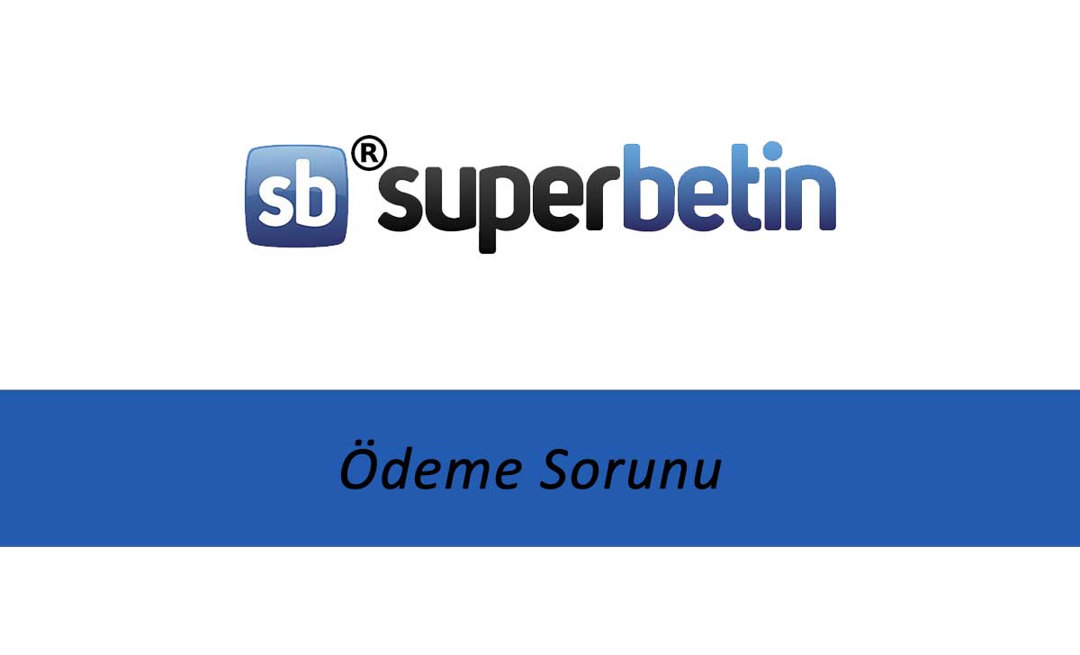 Süperbetin Ödeme Sorunu