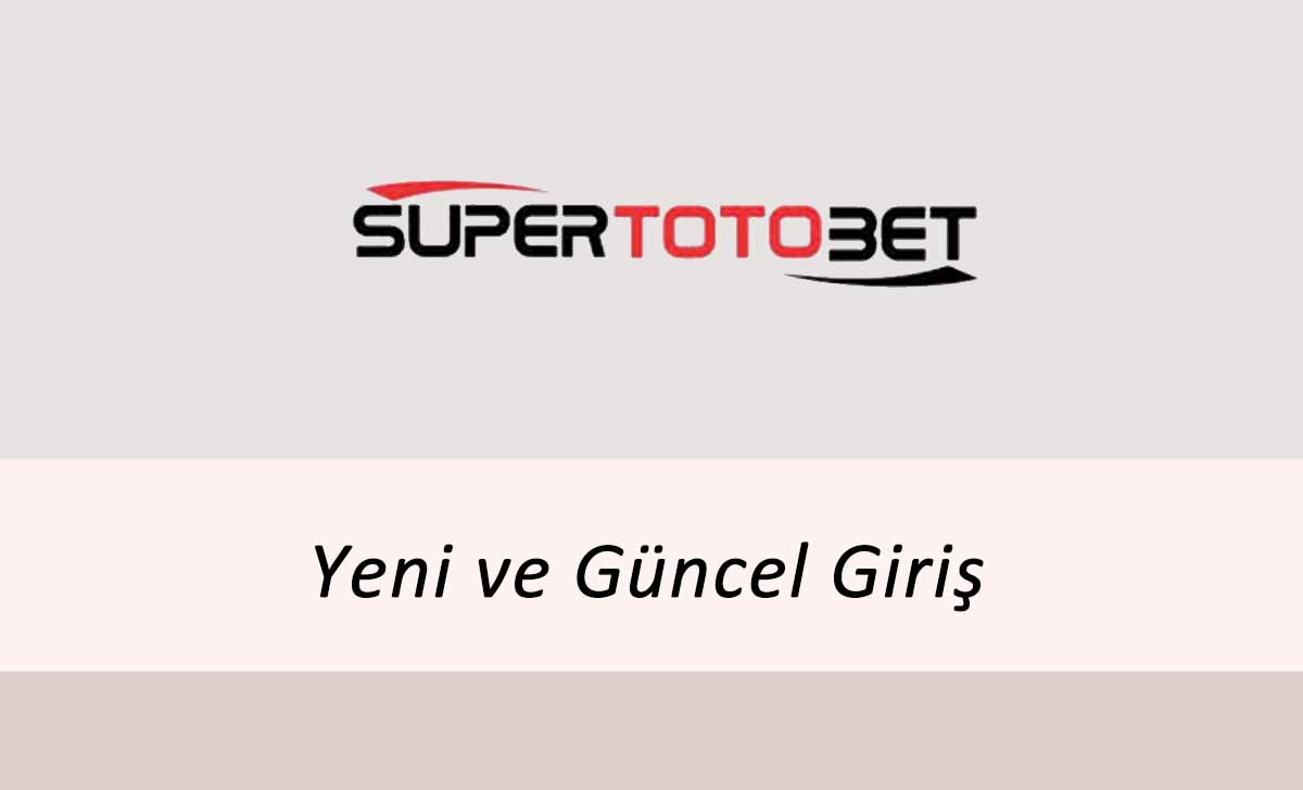 Süpertotobet Yeni ve Güncel Giriş