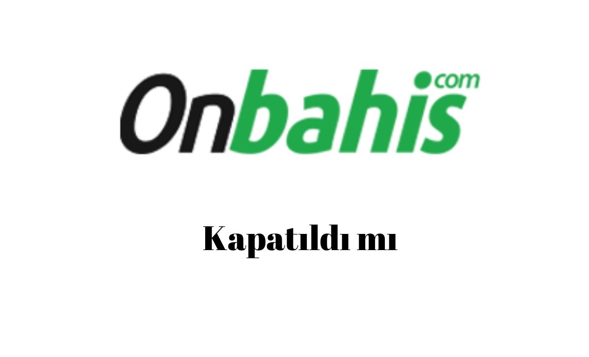 Onbahis Kapatıldı mı