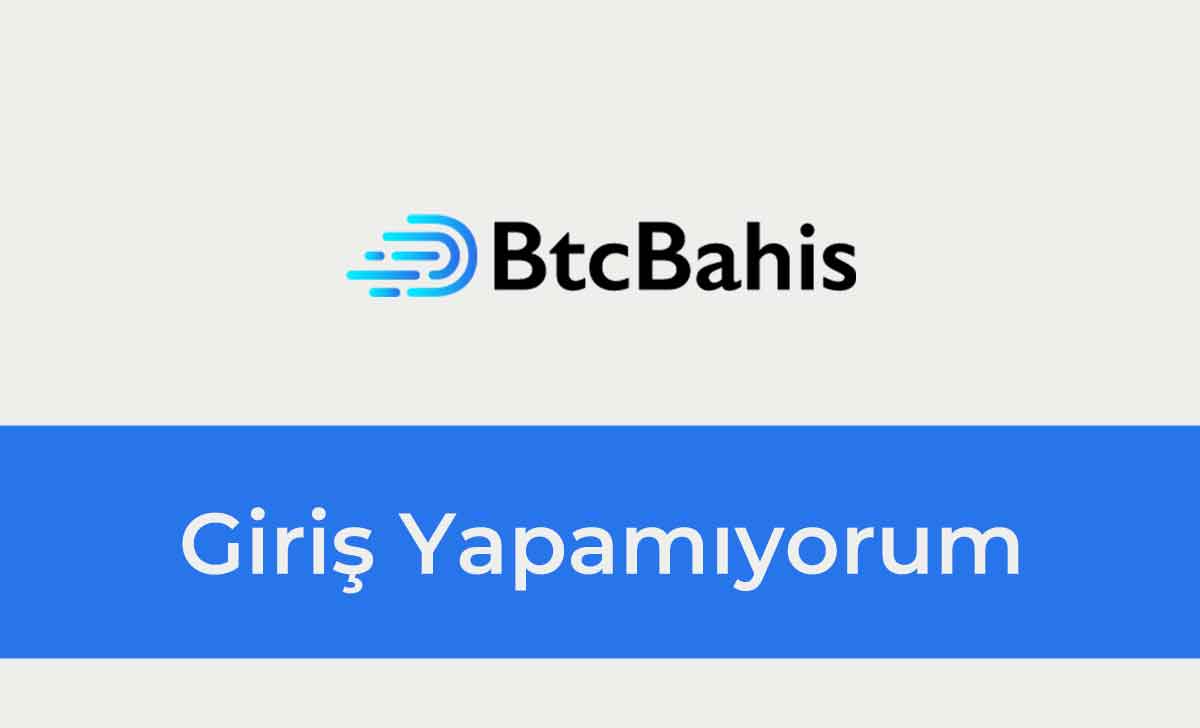 BtcBahis Giriş Yapamıyorum